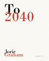 Cover of To 2040 by Jorie Graham